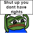 ShutUpYouDontHaveRightsPeepoSign